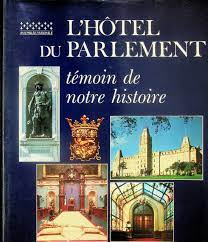 L'Hôtel du Parlement : témoin de notre histoire