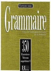 Grammaire : 350 exercices - Niveau Supérieur I