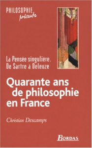 Quarante ans de philosophie en France : la pensée singulière de Sartre à Deleuze