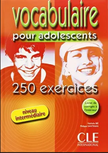 Vocabulaire pour adolescents : 250 exercices, niveau intermédiaire / Nathalie Bié, Philippe Santinan