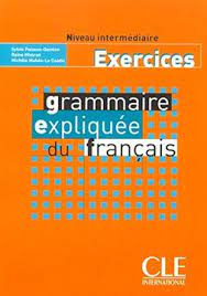 Grammaire expliquée du français : exercices niveau intermédiaire
