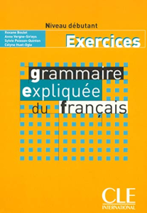 Grammaire expliquée du français : exercices niveau débutant