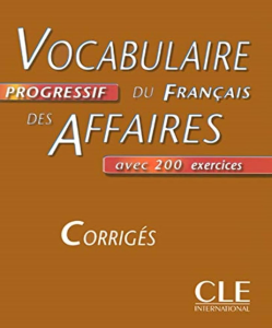 Vocabulaire progressif du français des affaires avec 200 exercices - corrigés