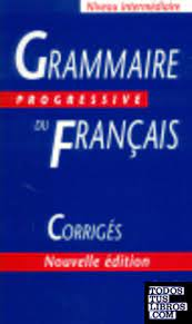 Grammaire progressive du français avec 600 exercices : Niveau intermédiaire - corrigés