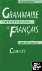 Grammaire progressive du français avec 400 exercices : niveau avancé - corrigés