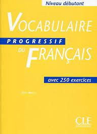 Vocabulaire progressif du français avec 250 exercices : niveau débutant
