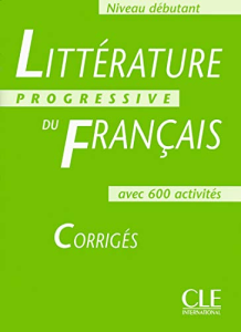 Littérature progressive du français : avec 600 activités : Niveau débutant. Corrigés