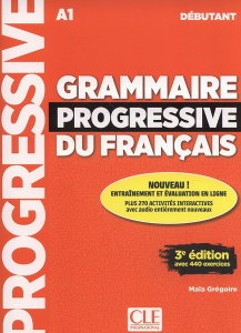 Grammaire progressive du français avec 440 exercices : débutant A1