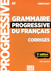 Grammaire progressive du français avec 440 exercices : débutant A1 - Corrigés