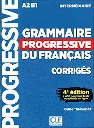 Grammaire progressive du français avec 680 exercices : niveau intermédiaire A2-B1 corrigés