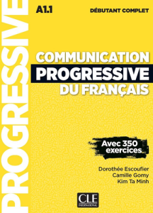 Communication progressive du français avec 350 exercices : débutant complet A1.1
