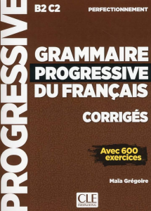 Grammaire progressive du français avec 600 exercices : perfectionnement B2/C2 - corrigés