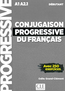 Conjugaison progressive du français avec 250 exercices : niveau débutant A1/A2.1