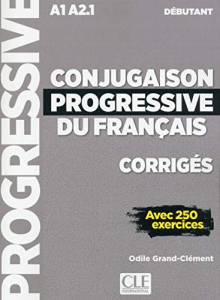 Conjugaison progressive du français avec 250 exercices : niveau débutant A1/A2.1 - corrigés
