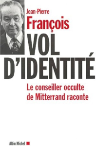 Vol d'identité : le conseiller occulte de Mitterrand raconte