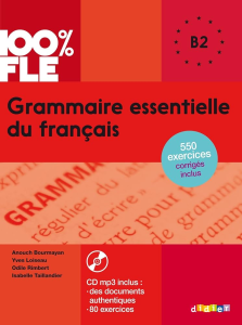 Grammaire essentielle du français B2 : 550 exercices