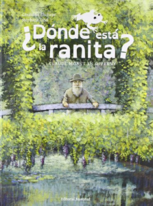¿Dónde está la ranita? : Claude Monet en Giverny
